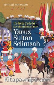 Evliya Çelebi Seyehatnamesi’nde Yavuz Sultan Selimşah