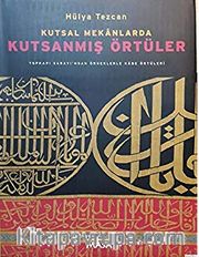 Kutsal Mekanlarda Kutsanmış Örtüler : Topkapı Sarayı'ndan Örneklerle Kabe Örtüleri(Ciltli)