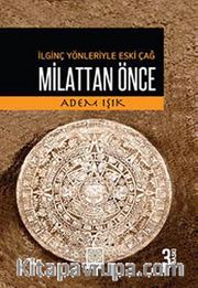 Milattan Önce <br /> İlginç Yönleriyle Eski Çağ