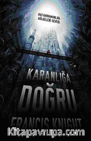 Karanlığa Doğru <br /> Bazı Kahramanlar Gölgeleri Sever