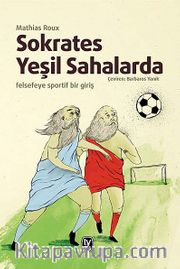 Sokrates Yeşil Sahalarda <br /> Felsefeye Sportif Bir Giriş