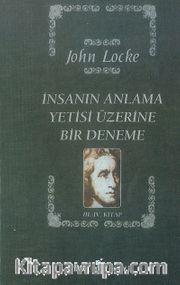 İnsanın Anlama Yetisi Üzerine Bir Deneme (3. ve 4. Kitap Tek Cilt)