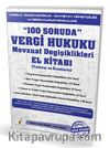 100 Soruda Vergi Hukuku Mevzuat Değişiklikleri (Tablolar ve Örneklerle)