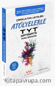 Çıraklıktan Ustalığa Atölyelerle TYT Matematik Soru Bankası