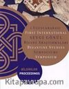 1. Uluslararası Sevgi Gönül Bizans Araştırmaları Sempozyumu: Bildiriler / First International Byzantine Studies Symposium: Proceedings