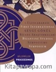 1. Uluslararası Sevgi Gönül Bizans Araştırmaları Sempozyumu: Bildiriler / First International Byzantine Studies Symposium: Proceedings