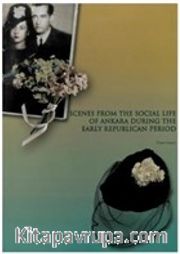 Scenes From The Socıal Life of Ankara During The Early Republican Period