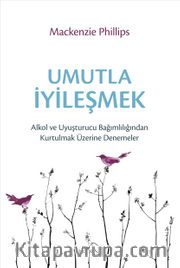 Umutla İyileşmek <br /> Alkol ve Uyuşturucu Bağımlılığından Kurtulmak Üzerine Denemeler