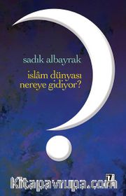 İslam Dünyası Nereye Gidiyor?