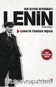 Bir Siyasi Biyografi Lenin <br /> Lenin’in Yeniden İnşası