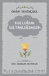 Kulluğum Sultanlığımdır / Özel İnsanlar Arıyorum