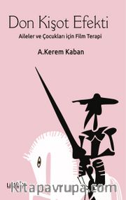 Don Kişot Efekti <br /> Aileler ve Çocukları İçin Film Terapi