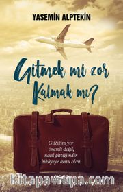 Gitmek mi Zor Kalmak mı ?