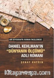 Bir Biyografik Roman İncelemesi : Daniel Kehlman’ın “Dünyanın Ölçümü” Adlı Romanı