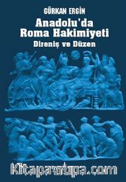 Anadolu'da Roma Hakimiyeti <br /> Direniş ve Düzen