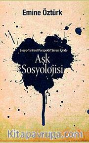 Aşk Sosyolojisi <br /> Sosyo - Tarihsel Perspektif İçinde