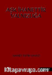 Aşk İhanettir Yalnızlığa
