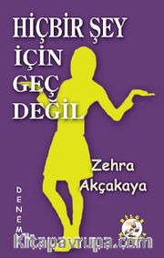 Hiçbir Şey İçin Geç Değil