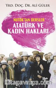 Nutuk'tan Dersler Atatürk ve Kadın Hakları