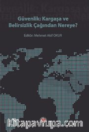 Güvenlik: Kargaşa Ve Belirsizlik Çağından Nereye?