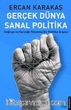 Gerçek Dünya Sanal Politika & Doğruya ve Gerçeğe Yönelmiş Bir Politika Arayışı