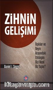 Zihnin Gelişimi-İlişkiler ve Beyin Arasındaki Etkileşim Bizi Nasıl Biz Yapar?