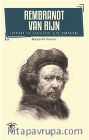 Rembrandt Van Rijn Hayatı ve Sanatsal Çalışmaları
