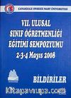 VII. Ulusal Sınıf Öğretmenliği Eğitimi Sempozyumu 2-3-4 Mayıs 2008 Bildiriler