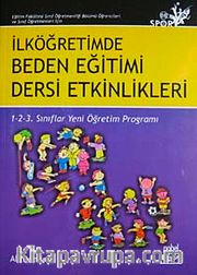 İlköğretimde Beden Eğitimi Dersi Etkinlikleri <br /> 1-2-3 Sınıflar Yeni Öğretim Programı