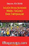 Sağlığın Siyasal Ekonomisi Hekim / Sağlıkçı Emek Tartışmaları (Disk/Devrimci Sağlık-İş Kesk/Ses TTB)