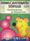 Renkli Matematik Dünyası 1 - Sınıflandırma ve Eşleştirme