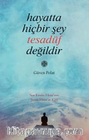 Hayatta Hiçbir Şey Tesadüf Değildir