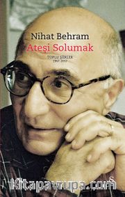 Ateşi Solumak (Ciltli) <br /> Toplu Şiirler (1967-2017)
