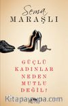 Güçlü Kadınlar Neden Mutlu Değil?