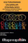 Kültürlerarası Çalışmalar: Ötekinin Sözü & Les Travaux Interculturels: La Farole De L'Autre