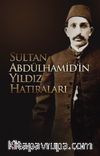 Sultan Abdülhamid’in Yıldız Hatıraları
