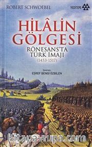 Hilalin Gölgesi <br /> Rönesans'ta Türk İmajı (1453-1517)