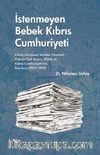 İstenmeyen Bebek Kıbrıs Cumhuriyeti & Kıbrıs Sorununu Yeniden Okumak: Kıbrıslı Türk Basını, EOKA ve Kıbrıs Cumhuriyeti'nin Kuruluşu