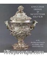 English,Irish and Scottish Silver <br /> At the Sterling and Francine Clark Art Institune