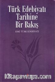 Türk Edebiyatı Tarihine Bir Bakış / Eski Türk Edebiyatı