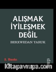 Alışmak İyileşmek Değil