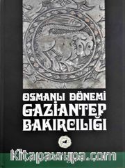 Osmanlı Dönemi Gaziantep  Bakırcılığı
