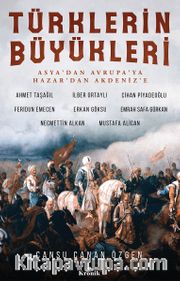 Türklerin Büyükleri <br /> Asya’dan Avrupa’ya; Hazar’dan Akdeniz’e