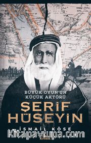 Şerif Hüseyin <br /> Büyük Oyun’un Küçük Aktörü