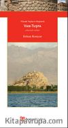 Yüksek Yaylanın Başkenti Van-Tuşpa & Homer Antik Kentler Serisi 