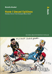 Harb-i Umumi Eşiğinde Osmanlı <br /> Osmanlı Devleti Son Savaşına Nasıl Girdi?