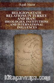 Religion-State Relations in Turkey and Iran: Ideologies, Institutions and International Influences