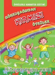 Öykülerle Karakter Eğitimi Gökkuşağından Kırmızı Öyküler
