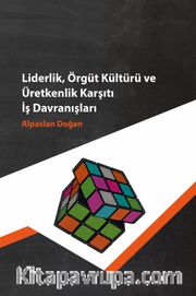 Liderlik Örgüt Kültürü ve Üretkenlik Karşıtı İş Davranışları