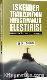 İskender Trobzoni’nin Hıristiyanlık Eleştirisi <br /> Kelam İlminde Reddiye Geleneği